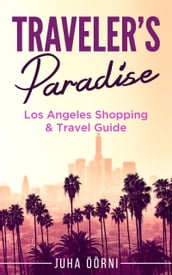 Traveler s Paradise - Los Angeles Shopping & Travel Guide 2018