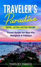 Traveler s Paradise - Central, Eastern & Western Thailand