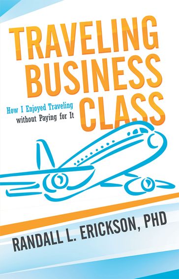 Traveling Business Class - PhD Randall L. Erickson