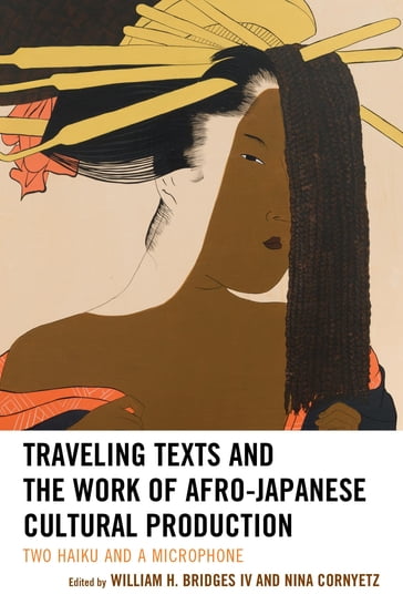 Traveling Texts and the Work of Afro-Japanese Cultural Production - Anne McKnight - Crystal S. Anderson - Dexter Thomas Jr. - Kevin Fellezs - Marvin D. Sterling - Michio Arimitsu - Nina Cornyetz - Noriko Manabe - Shana L. Redmond - Tia-Simone Gardner - William H. Bridges IV - Yoshinobu Hakutani - Yuichiro Onishi