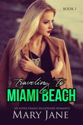 Traveling to MIAMI BEACH: An Alpha Female Billionaire Romance (Book 1 & 2)