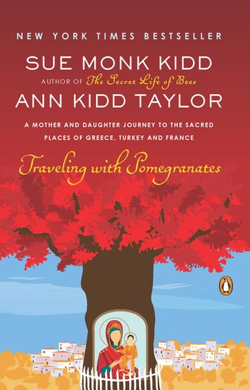 Traveling with Pomegranates - Ann Kidd Taylor - Sue Monk Kidd