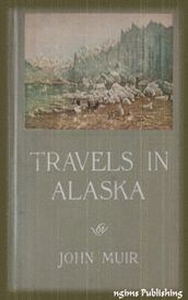 Travels in Alaska (Illustrated + Audiobook Download Link + Active TOC)