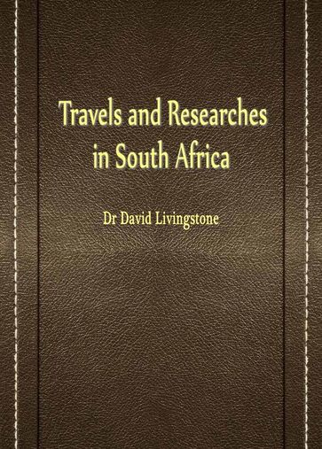 Travels And Researches In South Africa - Dr David Livingstone