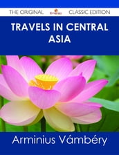 Travels in Central Asia - The Original Classic Edition