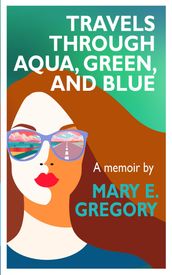 Travels Through Aqua, Green, and Blue