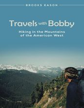 Travels With Bobby: Hiking In the Mountains of the American West