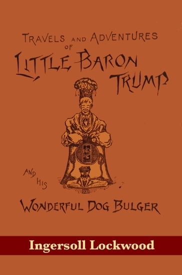 Travels and Adventures of Little Baron Trump and His Wonderful Dog Bulger - Ingersoll Lockwood