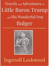 Travels and Adventures of Little Baron Trump and His Wonderful Dog Bulger