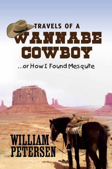 Travels of a Wannabe Cowboy - William Petersen