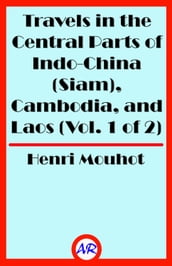Travels in the Central Parts of Indo-China (Siam), Cambodia, and Laos (Vol. 1 of 2)