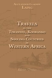 Travels in the Timannee, Kooranko, and Soolima Countries, in Western Africa.