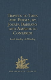 Travels to Tana and Persia, by Josafa Barbaro and Ambrogio Contarini