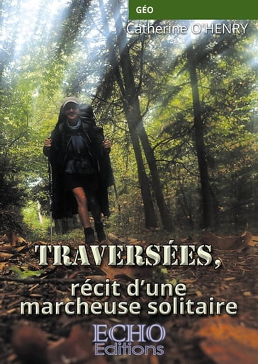 Traversées, récit d'une marcheuse solitaire - Catherine O