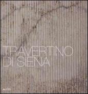 Travertino di Siena. Ediz. italiana e inglese