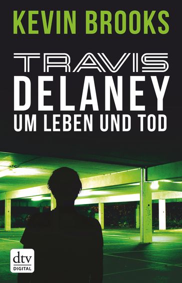 Travis Delaney - Um Leben und Tod - Kevin Brooks