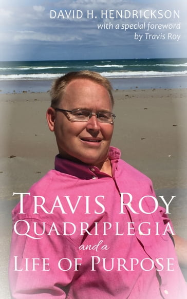 Travis Roy: Quadriplegia and a Life of Purpose - David H. Hendrickson