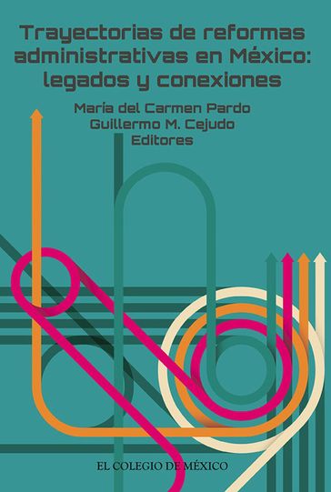 Trayectorias de reformas administrativas en México: - Guillermo M. Cejudo - María Del Carmen Pardo