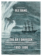 Tre ar i drivisen. Fridtjof Nansens polarfærd med træskibet Fram 1893-1896