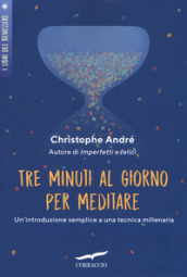 Tre minuti al giorno per meditare. Un introduzione semplice a una tecnica millenaria