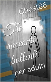 Tre racconti bollenti (per adulti)