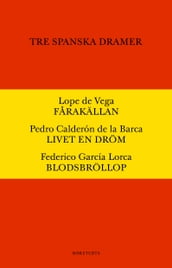 Tre spanska dramer : Farakällan. Livet en dröm. Blodsbröllop