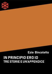 Tre storie e un appendice. In principio ero io