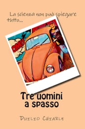 Tre uomini a spasso: la scienza non può spiegare tutto...