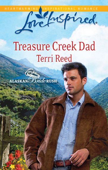 Treasure Creek Dad (Mills & Boon Love Inspired) (Alaskan Bride Rush, Book 2) - Terri Reed
