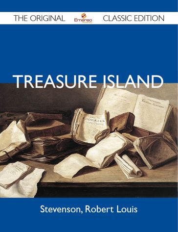 Treasure Island - The Original Classic Edition - Louis Stevenson