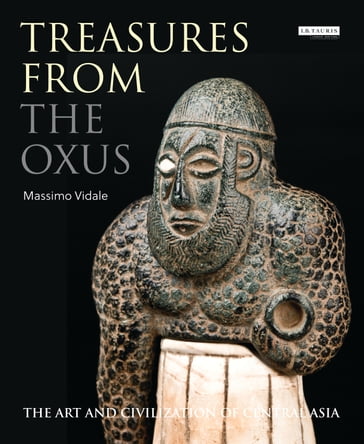 Treasures from the Oxus - Massimo Vidale