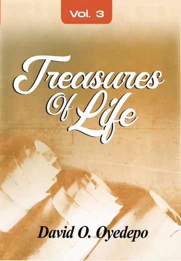 Treasures of Life Volume 3 - David O. Oyedepo