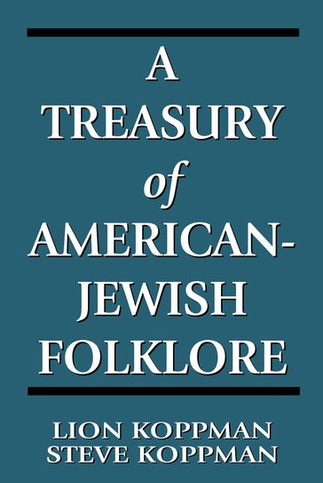 A Treasury of American-Jewish Folklore - Lion Koppman - Steve Koppman