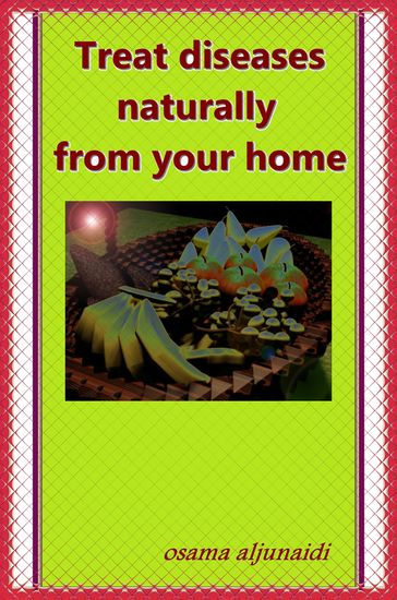 Treat Diseases Naturally From Your Home - osama aljunaidi