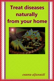 Treat Diseases Naturally From Your Home