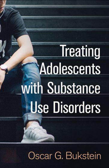 Treating Adolescents with Substance Use Disorders - Oscar G. Bukstein - MD - MPH