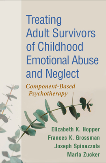 Treating Adult Survivors of Childhood Emotional Abuse and Neglect, Fourth Edition - Elizabeth K. Hopper - Frances K. Grossman - Joseph Spinazzola - Marla Zucker