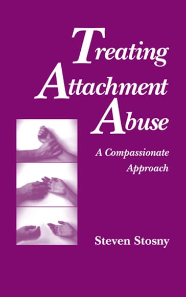 Treating Attachment Abuse - PhD Steven Stosny