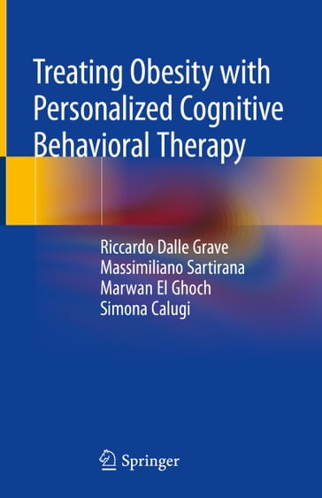 Treating Obesity with Personalized Cognitive Behavioral Therapy - Marwan El Ghoch - Massimiliano Sartirana - Riccardo Dalle Grave - Simona Calugi