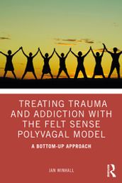 Treating Trauma and Addiction with the Felt Sense Polyvagal Model