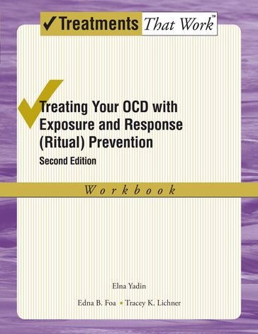 Treating Your OCD with Exposure and Response (Ritual) Prevention Therapy - Edna B. Foa - Elna Yadin - Tracey K. Lichner