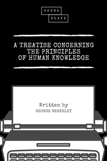 A Treatise Concerning the Principles of Human Knowledge - George Berkeley - Sheba Blake