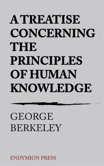 A Treatise Concerning the Principles of Human Knowledge - George Berkeley