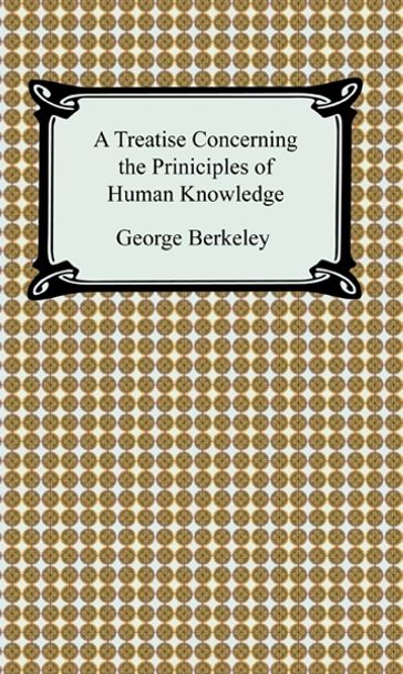 A Treatise Concerning the Principles of Human Knowledge - George Berkeley