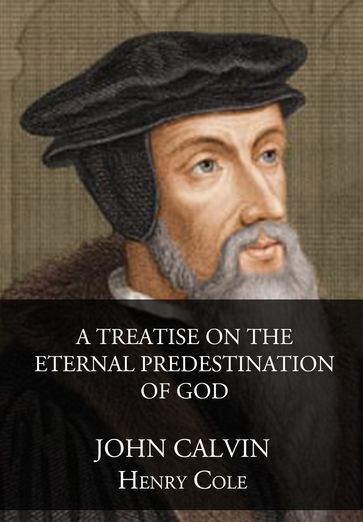 A Treatise On The Eternal Predestination Of God - John Calvin