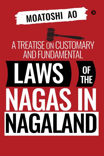 A Treatise on Customary and Fundamental Laws of the Nagas in Nagaland - Moatoshi Ao