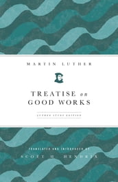 Treatise on Good Works, Luther Study Edition