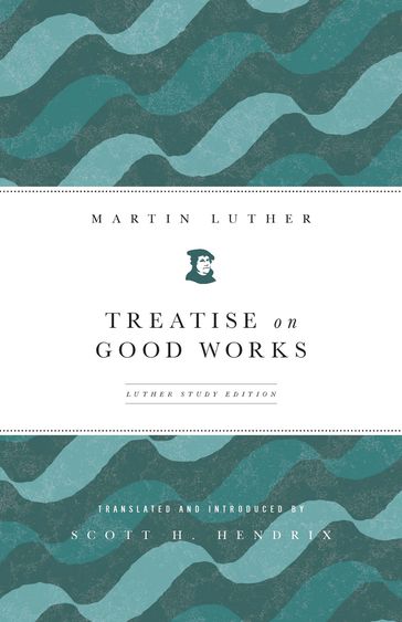 Treatise on Good Works - Martin Luther