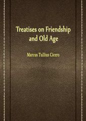 Treatises On Friendship And Old Age