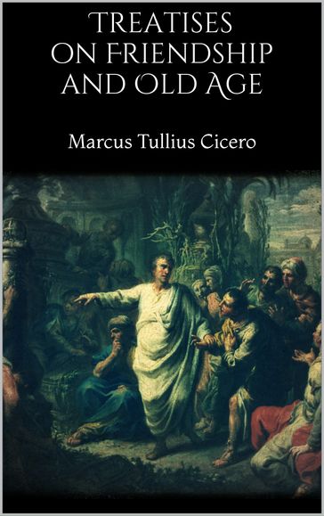 Treatises on Friendship and Old Age - Marcus Tullius Cicero